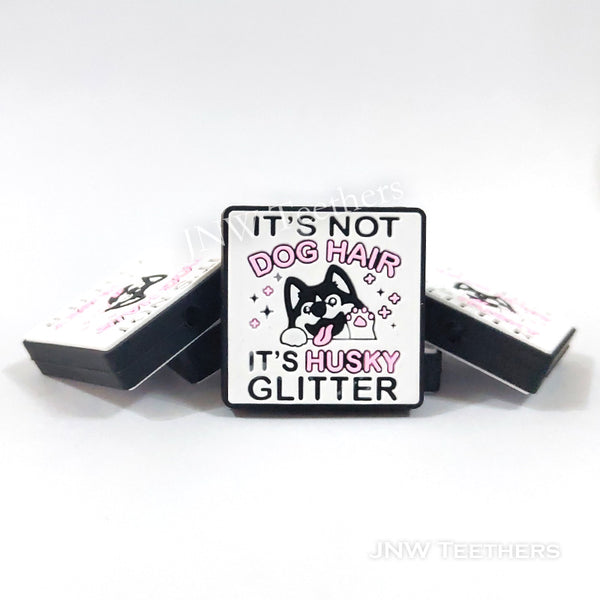 It's Not Dog Hair It's Husky Glitter silicone focal beads